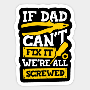 If Dad Can't Fix It We're All Screwed Sticker